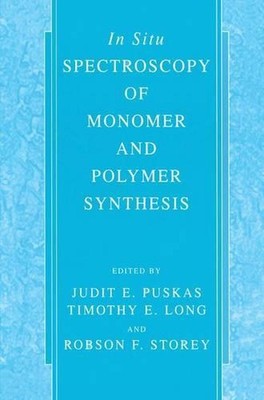 In Situ Spectroscopy of Monomer and Polymer Synthesis by Judit E. Puskas (Englis-image