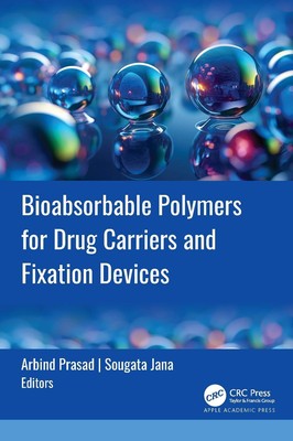 Bioabsorbable Polymers for Drug Carriers and Fixation Devices by Arbind Prasad H-image