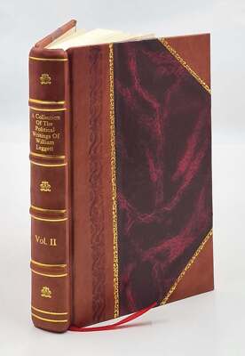 A collection of the political writings of William Leggett, selec [Leather Bound]-image