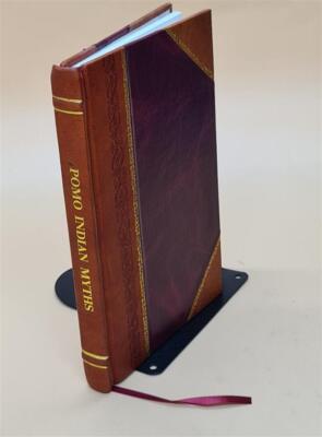 Pomo Indian Myths And Some Of Their Sacred Meanings, Collected B [Leather Bound]-image