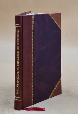 Catalogue Of The Bridgewater Collection Of Pictures, Belonging T [Leather Bound]-image