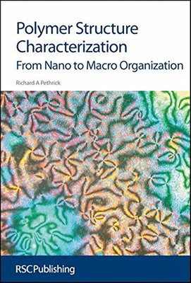 POLYMER STRUCTURE CHARACTERIZATION: FROM NANO TO MACRO By Richard A Pethrick-image
