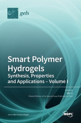 Smart Polymer Hydrogels: Synthesis, Properties and Applications - Volume I by We-image