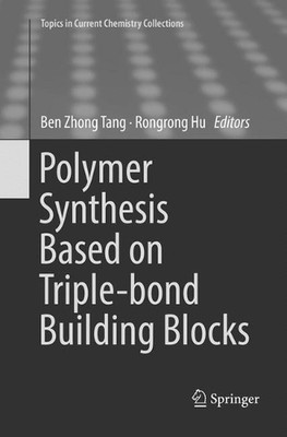 Polymer Synthesis Based on Triple-bond Building Blocks by Ben Zhong Tang (Englis-image