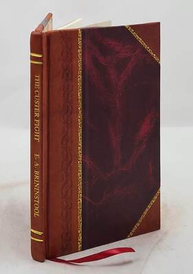The Custer Fight Capt. Benteen'S Story Of The Battle Of The Litt [Leather Bound]-image