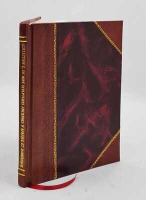 Collection G. De Mir? : Sculptures Anciennes D'Afrique Et D'Am?R [Leather Bound]-image